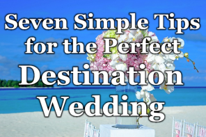 7 Simple Tips for Planning the Dream Destination Wedding