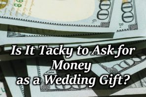 Is It Tacky to Ask for Money as a Wedding Gift?